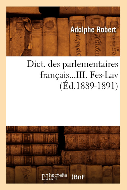 Dict. des parlementaires français. Tome III. Fes-Lav (Éd.1889-1891)