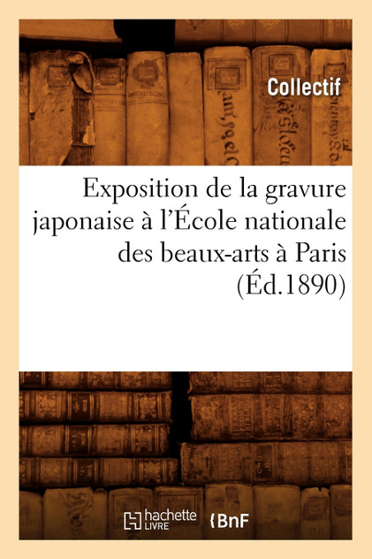 Exposition de la gravure japonaise à l'École nationale des beaux-arts à Paris (Éd.1890)