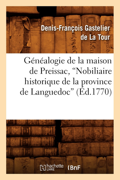 Généalogie de la maison de Preissac, Nobiliaire historique de la province de Languedoc (Ed.1770) Généalogie de la maison de Preissac, Nobiliaire historique de la province de Languedoc (Ed.1770)