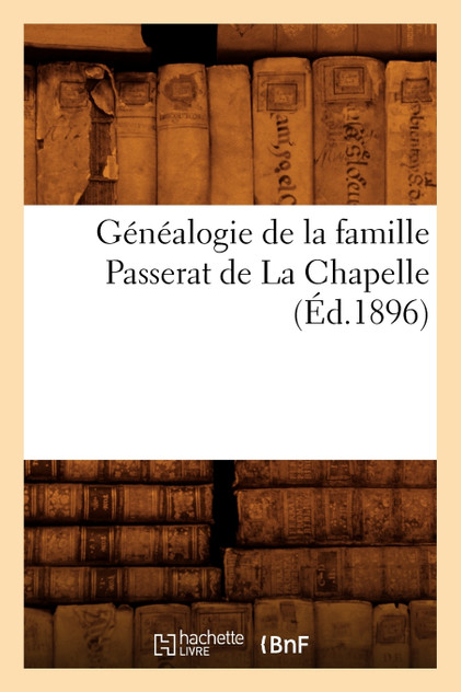 Généalogie de la famille Passerat de La Chapelle, (Éd.1896)