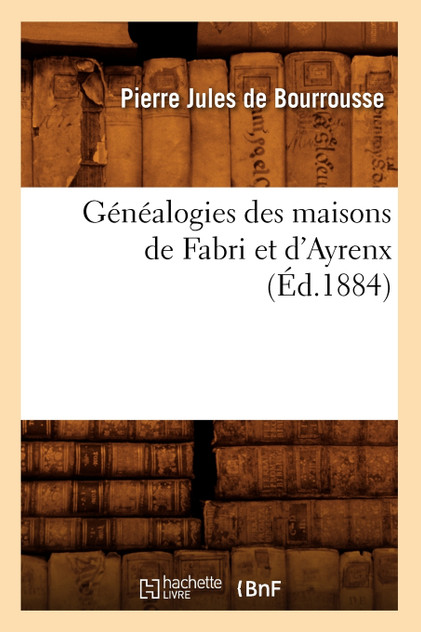 Généalogies des maisons de Fabri et d'Ayrenx (Éd.1884) Généalogies des maisons de Fabri et d'Ayrenx (Éd.1884)