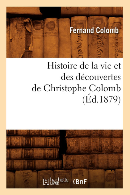 Histoire de la vie et des découvertes de Christophe Colomb (Éd.1879) Histoire de la vie et des découvertes de Christophe Colomb (Éd.1879)