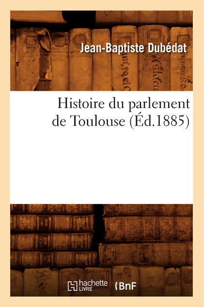 Histoire du parlement de Toulouse (Éd.1885) Histoire du parlement de Toulouse (Éd.1885)