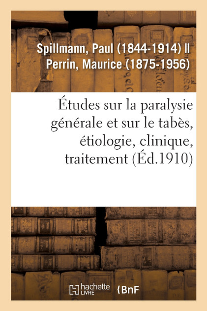 Études sur la paralysie générale et sur le tabès, étiologie, clinique, traitement Études sur la paralysie générale et sur le tabès, étiologie, clinique, traitement