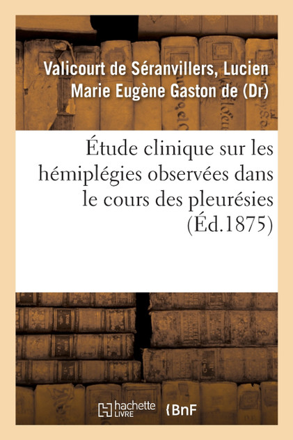 Étude clinique sur les hémiplégies observées dans le cours des pleurésies Étude clinique sur les hémiplégies observées dans le cours des pleurésies