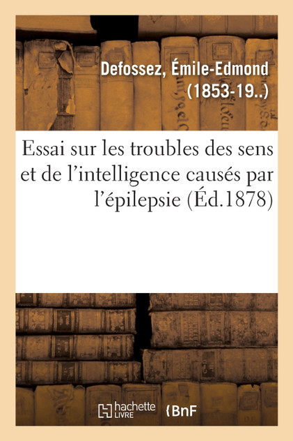 Essai sur les troubles des sens et de l'intelligence causés par l'épilepsie