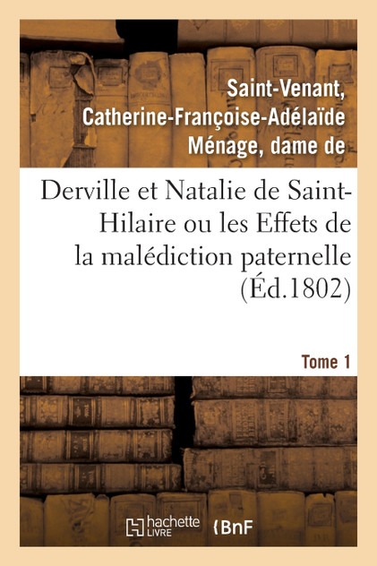 Derville et Natalie de Saint-Hilaire ou les Effets de la malédiction paternelle. Tome 1 Derville et Natalie de Saint-Hilaire ou les Effets de la malédiction paternelle. Tome 1