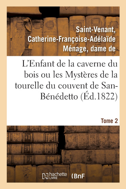 L'Enfant de la caverne du bois ou les Mystères de la tourelle du couvent de San-Bénédetto. Tome 2 L'Enfant de la caverne du bois ou les Mystères de la tourelle du couvent de San-Bénédetto. Tome 2