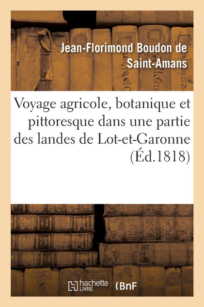 Voyage agricole, botanique et pittoresque dans une partie des landes de Lot-et-Garonne Voyage agricole, botanique et pittoresque dans une partie des landes de Lot-et-Garonne