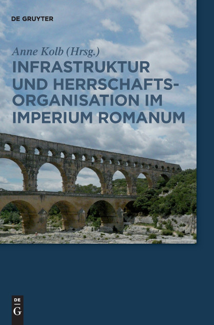 Infrastruktur und Herrschaftsorganisation im Imperium Romanum Infrastruktur und Herrschaftsorganisation im Imperium Romanum