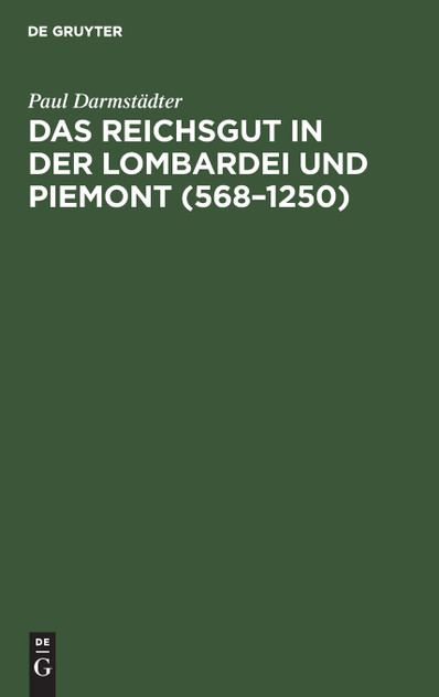 Das Reichsgut in der Lombardei und Piemont (568-1250) Das Reichsgut in der Lombardei und Piemont (568-1250)