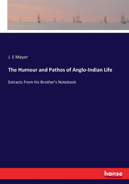 The Humour and Pathos of Anglo-Indian Life The Humour and Pathos of Anglo-Indian Life
