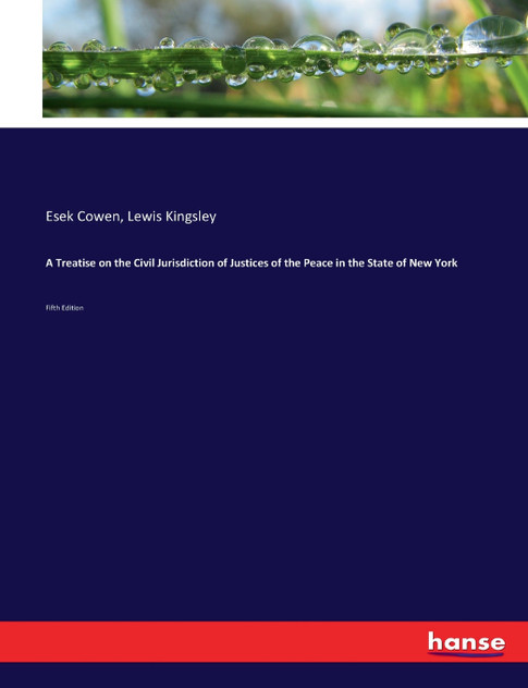 A Treatise on the Civil Jurisdiction of Justices of the Peace in the State of New York A Treatise on the Civil Jurisdiction of Justices of the Peace in the State of New York