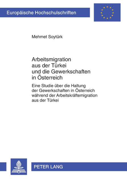 Arbeitsmigration aus der Tuerkei und die Gewerkschaften in Oesterreich Arbeitsmigration aus der Tuerkei und die Gewerkschaften in Oesterreich