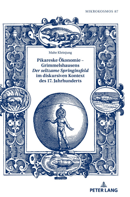 Pikareske Oekonomie - Grimmelshausens Der seltzame Springinsfeld im diskursiven Kontext des 17. Jahrhunderts Pikareske Oekonomie - Grimmelshausens Der seltzame Springinsfeld im diskursiven Kontext des 17. Jahrhunderts