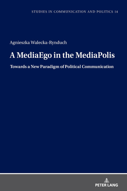 A MediaEgo in the MediaPolis. Towards a New Paradigm of Political Communication A MediaEgo in the MediaPolis. Towards a New Paradigm of Political Communication
