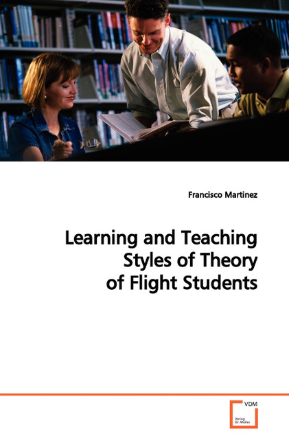 Learning and Teaching Styles of Theory of Flight Students Learning and Teaching Styles of Theory of Flight Students