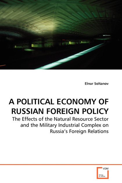 A POLITICAL ECONOMY OF RUSSIAN FOREIGN POLICY A POLITICAL ECONOMY OF RUSSIAN FOREIGN POLICY