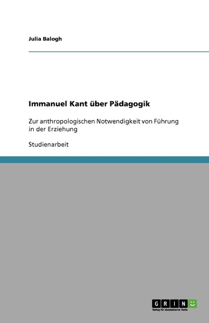 Immanuel Kant über Pädagogik Immanuel Kant über Pädagogik
