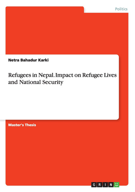 Refugees in Nepal. Impact on Refugee Lives and National Security Refugees in Nepal. Impact on Refugee Lives and National Security