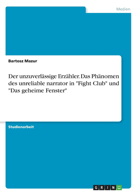Der unzuverlässige Erzähler. Das Phänomen des unreliable narrator in "Fight Club" und "Das geheime Fenster"