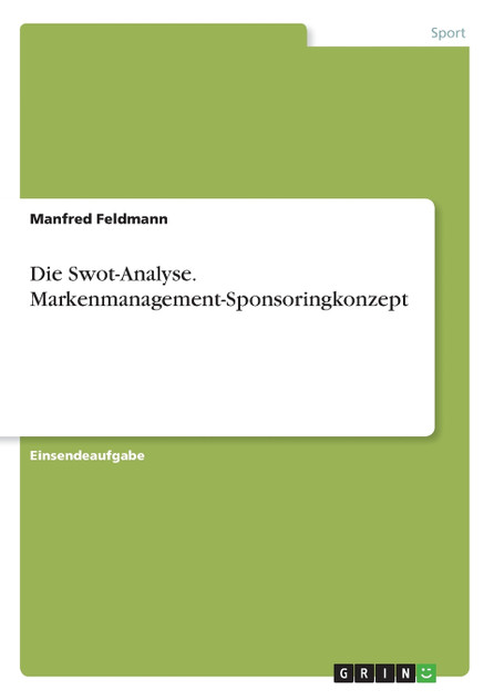 Die Swot-Analyse. Markenmanagement-Sponsoringkonzept Die Swot-Analyse. Markenmanagement-Sponsoringkonzept