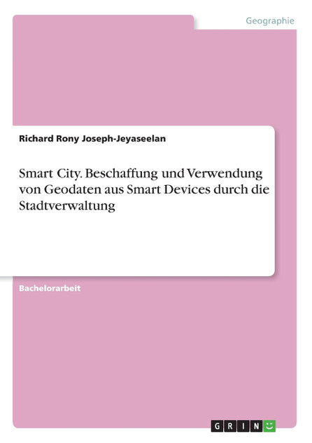Smart City. Beschaffung und Verwendung von Geodaten aus Smart Devices durch die Stadtverwaltung