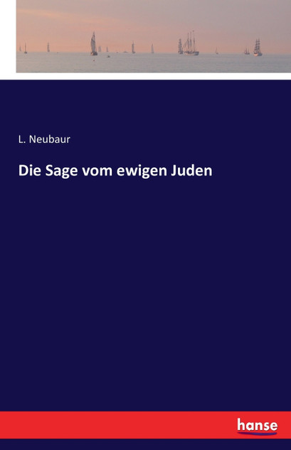 Die Sage vom ewigen Juden Die Sage vom ewigen Juden