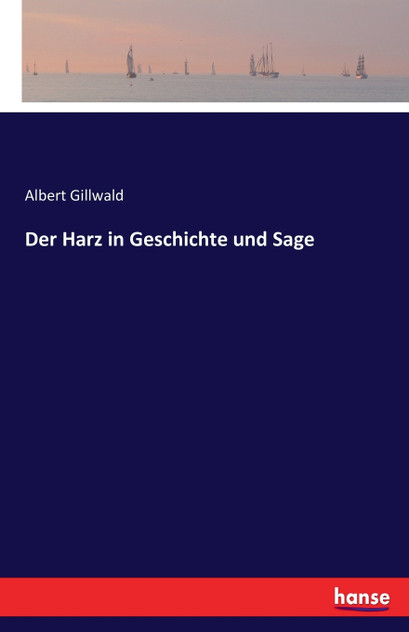 Der Harz in Geschichte und Sage Der Harz in Geschichte und Sage