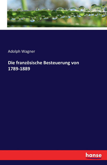 Die französische Besteuerung von 1789-1889 Die französische Besteuerung von 1789-1889