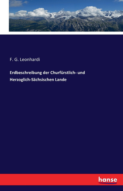 Erdbeschreibung der Churfürstlich- und Herzoglich-Sächsischen Lande Erdbeschreibung der Churfürstlich- und Herzoglich-Sächsischen Lande