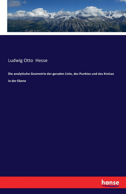 Die analytische Geometrie der geraden Linie, des Punktes und des Kreises in der Ebene Die analytische Geometrie der geraden Linie, des Punktes und des Kreises in der Ebene