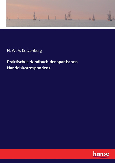 Praktisches Handbuch der spanischen Handelskorrespondenz Praktisches Handbuch der spanischen Handelskorrespondenz