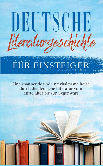 Deutsche Literaturgeschichte für Einsteiger