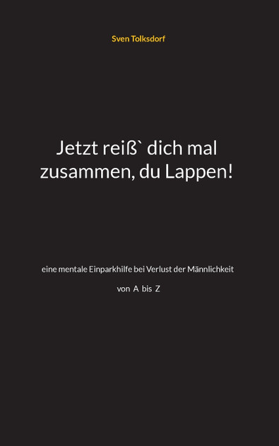 Jetzt reiß` dich mal zusammen, du Lappen! Jetzt reiß` dich mal zusammen, du Lappen!