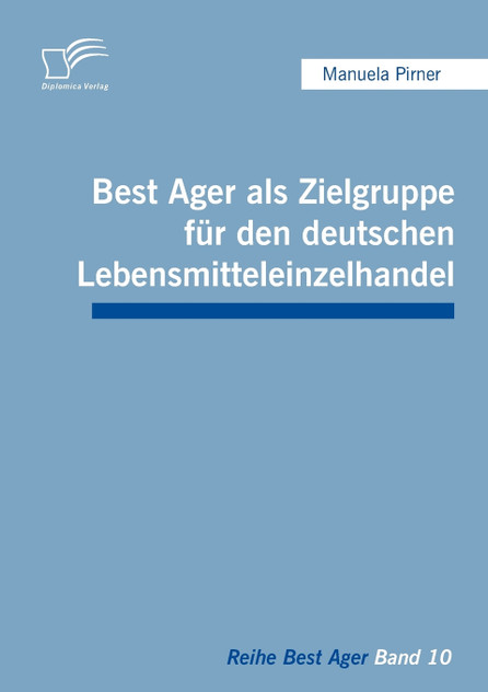 Best Ager als Zielgruppe für den deutschen Lebensmitteleinzelhandel Best Ager als Zielgruppe für den deutschen Lebensmitteleinzelhandel