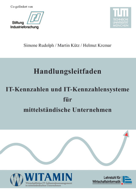 Handlungsleitfaden IT-Kennzahlen und IT-Kennzahlensysteme für mittelständische Unternehmen Handlungsleitfaden IT-Kennzahlen und IT-Kennzahlensysteme für mittelständische Unternehmen