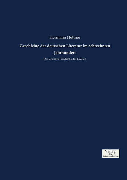 Geschichte der deutschen Literatur im achtzehnten Jahrhundert Geschichte der deutschen Literatur im achtzehnten Jahrhundert