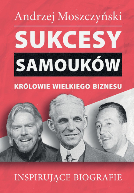 Sukcesy samouków - Królowie wielkiego biznesu Sukcesy samouków - Królowie wielkiego biznesu