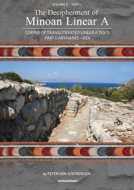 The Decipherment of Minoan Linear A, Volume II, Part I The Decipherment of Minoan Linear A, Volume II, Part I