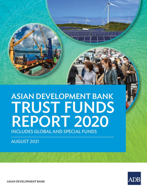 Asian Development Bank Trust Funds Report 2020 Includes Global and Special Funds Asian Development Bank Trust Funds Report 2020 Includes Global and Special Funds