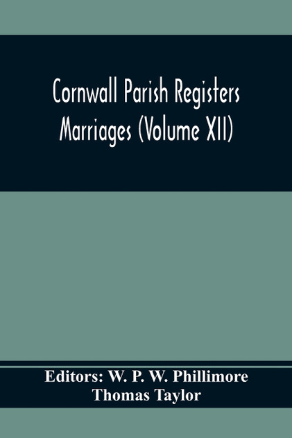 Cornwall Parish Registers. Marriages (Volume Xii) Cornwall Parish Registers. Marriages (Volume Xii)