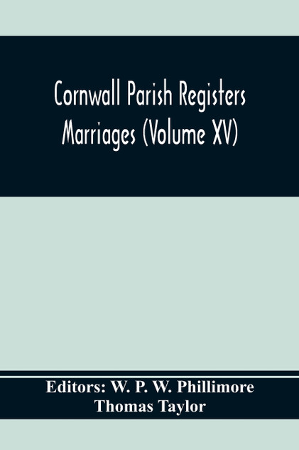 Cornwall Parish Registers. Marriages (Volume Xv) Cornwall Parish Registers. Marriages (Volume Xv)