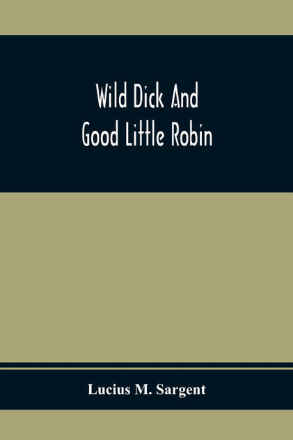 Wild Dick And Good Little Robin Wild Dick And Good Little Robin