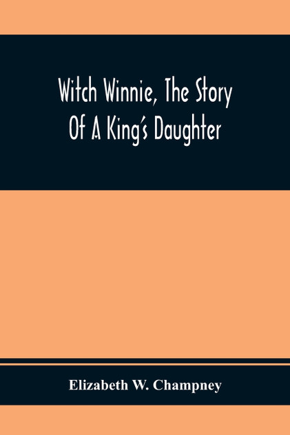 Witch Winnie, The Story Of A King'S Daughter Witch Winnie, The Story Of A King'S Daughter