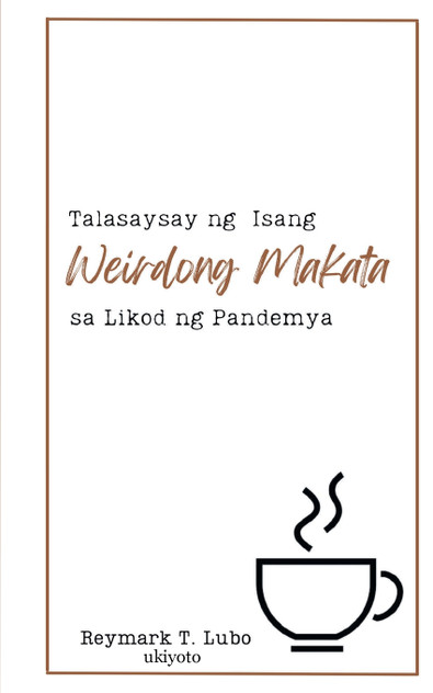 Talasaysay ng isang Weirdong Makata sa Likod ng Pandemya Talasaysay ng isang Weirdong Makata sa Likod ng Pandemya