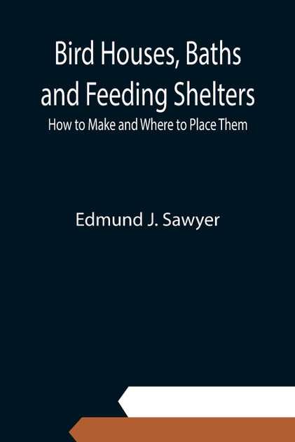 Bird Houses, Baths and Feeding Shelters