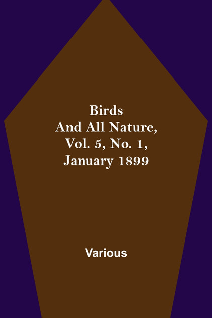 Birds and All Nature, Vol. 5, No. 1, January 1899