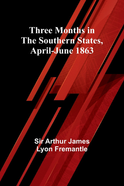 Three Months in the Southern States, April-June 1863 Three Months in the Southern States, April-June 1863