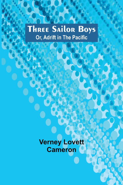 Three Sailor Boys; Or, Adrift in the Pacific Three Sailor Boys; Or, Adrift in the Pacific